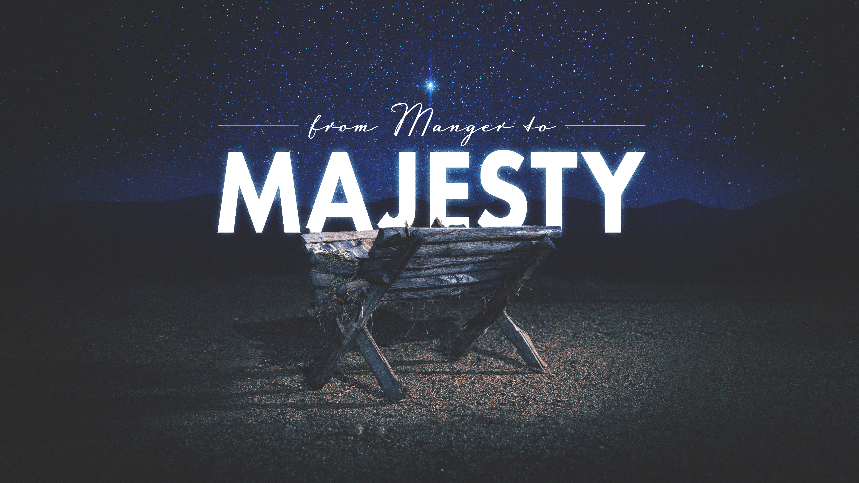 From Manger to Majesty
